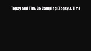 Topsy and Tim: Go Camping (Topsy & Tim) [PDF] Online
