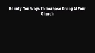 Bounty: Ten Ways To Increase Giving At Your Church [PDF] Full Ebook