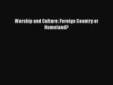 Worship and Culture: Foreign Country or Homeland? [PDF] Full Ebook