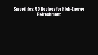 PDF Download Smoothies: 50 Recipes for High-Energy Refreshment PDF Full Ebook