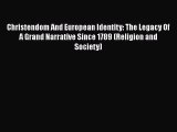 Download Christendom And European Identity: The Legacy Of  A Grand Narrative Since 1789 (Religion