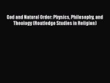 Download God and Natural Order: Physics Philosophy and Theology (Routledge Studies in Religion)