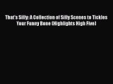 PDF Download That's Silly: A Collection of Silly Scenes to Tickles Your Funny Bone (Highlights