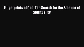 Download Fingerprints of God: The Search for the Science of Spirituality PDF Online
