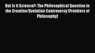 Download But Is It Science?: The Philosophical Question in the Creation/Evolution Controversy