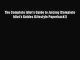PDF Download The Complete Idiot's Guide to Juicing (Complete Idiot's Guides (Lifestyle Paperback))