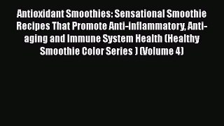 PDF Download Antioxidant Smoothies: Sensational Smoothie Recipes That Promote Anti-inflammatory
