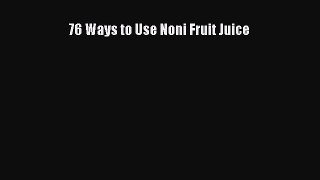 PDF Download 76 Ways to Use Noni Fruit Juice PDF Full Ebook