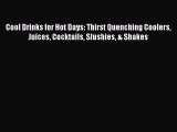 PDF Download Cool Drinks for Hot Days: Thirst Quenching Coolers Juices Cocktails Slushies &