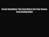 PDF Download Green Smoothies: The Easy Way to Get Your Greens (Live Healthy Now) PDF Full Ebook