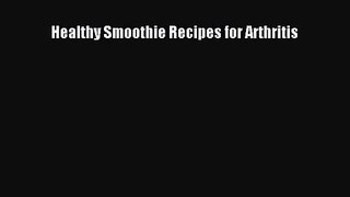 PDF Download Healthy Smoothie Recipes for Arthritis Read Online