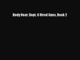 [PDF Download] Body Heat: Dept. 6 Hired Guns Book 2 [PDF] Full Ebook