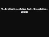 [PDF Download] The Art of the Disney Golden Books (Disney Editions Deluxe) [Download] Online