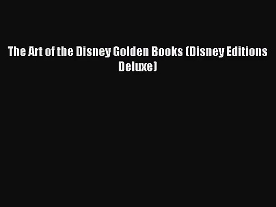 [PDF Download] The Art of the Disney Golden Books (Disney Editions Deluxe) [Download] Online
