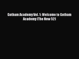 [PDF Download] Gotham Academy Vol. 1: Welcome to Gotham Academy (The New 52) [PDF] Full Ebook