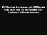 [PDF Download] TExES American Sign Language (ASL) (184) Secrets Study Guide: TExES Test Review