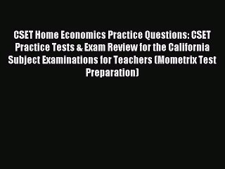 [PDF Download] CSET Home Economics Practice Questions: CSET Practice Tests & Exam Review for