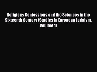 [PDF Download] Religious Confessions and the Sciences in the Sixteenth Century (Studies in