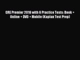 [PDF Download] GRE Premier 2016 with 6 Practice Tests: Book + Online + DVD + Mobile (Kaplan