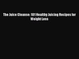 PDF Download The Juice Cleanse: 101 Healthy Juicing Recipes for Weight Loss PDF Online