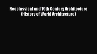 [PDF Download] Neoclassical and 19th Century Architecture (History of World Architecture) [Download]