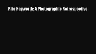 [PDF Download] Rita Hayworth: A Photographic Retrospective [Download] Online