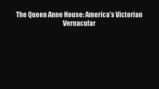 [PDF Download] The Queen Anne House: America's Victorian Vernacular [Read] Full Ebook