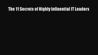 [PDF Download] The 11 Secrets of Highly Influential IT Leaders [PDF] Online