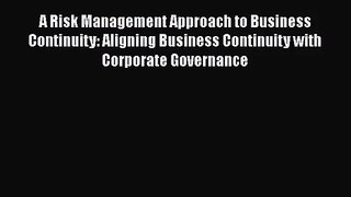 [PDF Download] A Risk Management Approach to Business Continuity: Aligning Business Continuity