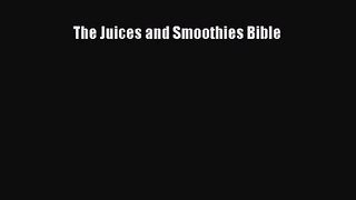 PDF Download The Juices and Smoothies Bible Read Online