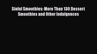 PDF Download Sinful Smoothies: More Than 130 Dessert Smoothies and Other Indulgences Download