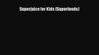 PDF Download Superjuice for Kids (Superfoods) PDF Full Ebook