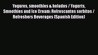 PDF Download Yogures smoothies & helados / Yogurts Smoothies and Ice Cream: Refrescantes sorbitos