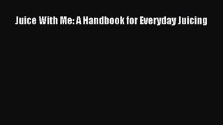 PDF Download Juice With Me: A Handbook for Everyday Juicing PDF Full Ebook
