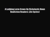 PDF Download A Ladybug Larva Grows Up (Scholastic News Nonfiction Readers: Life Cycles) Download