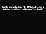 PDF Download Healthy Juicing Recipes - The TOP Juice Recipes to Help You Lose Weight and Improve