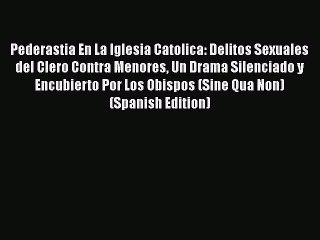 Télécharger la video: Download Pederastia En La Iglesia Catolica: Delitos Sexuales del Clero Contra Menores Un Drama