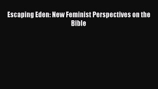 Read Escaping Eden: New Feminist Perspectives on the Bible Ebook Free