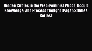 Read Hidden Circles in the Web: Feminist Wicca Occult Knowledge and Process Thought (Pagan