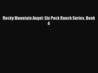[PDF Download] Rocky Mountain Angel: Six Pack Ranch Series Book 4 [PDF] Full Ebook