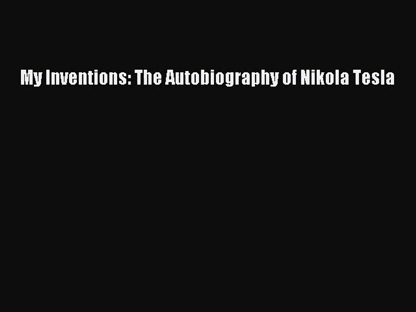 Pdf Download My Inventions The Autobiography Of Nikola Tesla Read Full Ebook