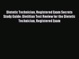 [PDF Download] Dietetic Technician Registered Exam Secrets Study Guide: Dietitian Test Review