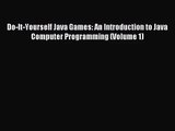 [PDF Download] Do-It-Yourself Java Games: An Introduction to Java Computer Programming (Volume