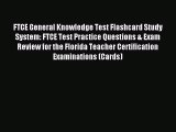 [PDF Download] FTCE General Knowledge Test Flashcard Study System: FTCE Test Practice Questions