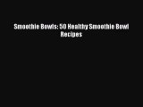 PDF Download Smoothie Bowls: 50 Healthy Smoothie Bowl Recipes Read Online