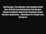 PDF Download Tofu Recipes: The Ultimate Tofu Cookbook With Over 30 Delicious And Amazing Tofu