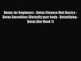 PDF Download Detox: for beginners - Detox Cleanse Diet Basics - Detox Smoothies (Detoxify your