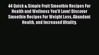 PDF Download 44 Quick & Simple Fruit Smoothie Recipes For Health and Wellness You'll Love!
