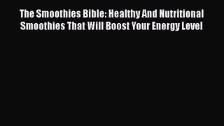 PDF Download The Smoothies Bible: Healthy And Nutritional Smoothies That Will Boost Your Energy