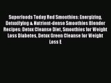 PDF Download Superfoods Today Red Smoothies: Energizing Detoxifying & Nutrient-dense Smoothies